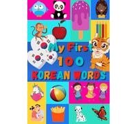 My First 100 Korean Words: Learn Korean for Kids & Toddlers | Wordbook : 100 Nice Pictures with Korean & English Words | Colored Book | 6x9” |