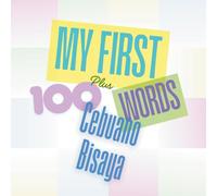 My First 100 plus Cebuano Bisaya Words: A bilingual learning and cultural connection book for families, children, and beginners.
