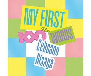 My First 100 plus Cebuano Bisaya Words: A bilingual learning and cultural connection book for families, children, and beginners.