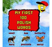 My first 100 Polish words: Bilingual children's book. Learning through pictures. 100 Polish words for children aged 3 and above. Bilingual picture book. My First Dictionary English-Polish for kids.