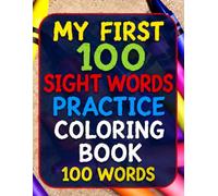 My First 100 Sight Words Practice Coloring Book: Kindergarten Prep and Early Reading High Frequency Words for Ages 4 to 6
