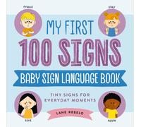 My First 100 Signs: Baby Sign Language Book : Tiny Signs for Everyday Moments