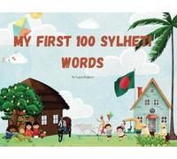 My First 100 Sylheti Words: A beginner's book for learning Sylheti for both adults and children.