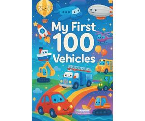 MY FIRST 100 VEHICLES: Counting & Search-and-Find Fun with Cars, Trucks, Buses, Planes, and Construction Vehicles for Kids (My First 100 Learning, Activity & Coloring Books for Kids)