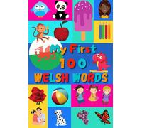 My First 100 Welsh Words: Learn Welsh for Kids & Toddlers | Wordbook : 100 Nice Pictures with Welsh & English Words | Colored Book
