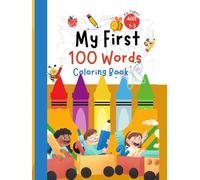 MY FIRST 100 WORDS COLORING BOOK FOR TODDLERS AGES 1-3 YEARS: MY FIRST 100 WORDS COLORING ACTIVITY BOOK FOR TODDLERS