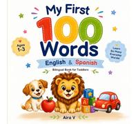 My First 100 Words English and Spanish: Bilingual Picture Book for Toddlers | Learn 100 Everyday Words in English and Spanish | Ages 1-3 (My First Words - A Bilingual Learning Series for Toddlers)