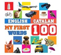 My First 100 Words English-Catalan: Learn Catalan for kids and children aged 2--7