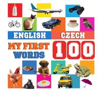 My First 100 Words English-Czech: Learn Czech for kids and children aged 2--7