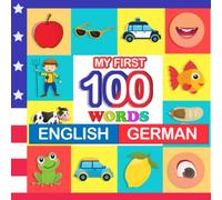 my first 100 words English-German: Learn German for kids aged 2-7