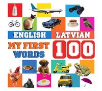 My First 100 Words English-Latvian: Learn Latvian for kids and children aged 2--7