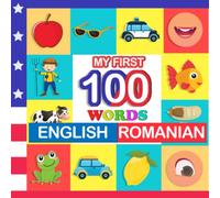 my first 100 words English-Romanian: Learn Romanian for kids aged 2-7