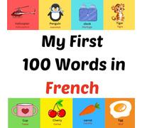 My First 100 Words in French: Picture book for kids aged 1-10
