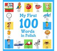 My First 100 Words in Polish: Bilingual Picture Book English -Polish for kids and Beginners, Over 100 New Basic Words.