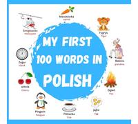 My First 100 Words in Polish: For kids aged 1 to 10
