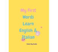 My First 100 Words: Learn English 6 Italian - Bilingual Activity Book for Kids Ages 3 -5