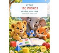 My First 100 Words Preschool Activity Book: Trace, Color, Write & Learn: Handwriting, Vocabulary, Letter Recognition and Simple Puzzles for Ages 3-6