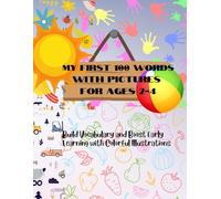 MY FIRST 100 WORDS WITH PICTURES: Build Vocabulary and Boost Early Learning with Colorful Illustrations