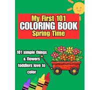 My First 101 Springtime Coloring Book: Simple and Easy Pictures Featuring Flowers, Animals and First Words for Toddlers Aged 1 -3 to Color and Learn (My First 101 Coloring Book Series)