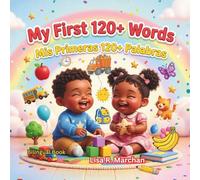 My First 120+ Words - Mis primeras 120+ palabras: A Fun English-Spanish Bilingual Vocabulary Book for Babies and Toddlers