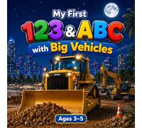 My First 123 & ABC with Big Vehicles: Fun and Easy Toddler Learning Book with Cars, Trucks, Excavators & Bulldozers for Kids Ages 3-5 (My First Vehicles Learning Series)