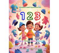 My First 123: Clothes and Accessories for Kids Ages 2-5 - Learn Numbers with Cute Outfits: A Fun Early Learning Book to Count, Trace, and Color ... First 123 - Count, Learn & Color the Numbers)