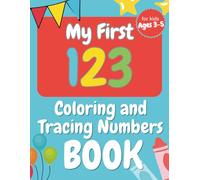 My First 123 Coloring and Tracing Numbers Book for Kids Ages 3-5: Numbers 0-10 Double-Sided Pages with Fun Coloring, Writing, and Number Tracing Activities for Toddlers and Preschoolers Ages 2-4, 3-5