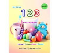 My First 123: Daily Life Objects for Kids Ages 2-5 | Counting, Coloring & Early Learning Book: A Fun Learn, Trace, and Color Numbers Book for Toddlers ... First 123 - Count, Learn & Color the Numbers)