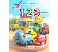 My First 123: Transport Vehicles for Kids - Learn Numbers with Cars, Trucks, Trains & More: A Fun Learn, Trace & Color Numbers Book for Toddlers and ... First 123 - Count, Learn & Color the Numbers)