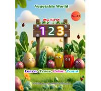 "My First 123: Vegetable World Coloring and Counting Book for Kids (Ages 2-5)": Learn, Trace, Color, Count Numbers | Fun Preschool & Toddler Early ... First 123 - Count, Learn & Color the Numbers)