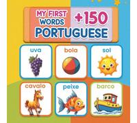 My First +150 Portuguese Words: Bilingual English-European Portuguese Picture Book for Kids | A Fun and Colorful Visual Dictionary to Learn Everyday Words for Ages 2-7