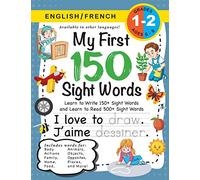 My First 150 Sight Words Workbook: (Ages 6-8) Bilingual (English / French) (Anglais / Français): Learn to Write 150 and Read 500 Sight Words (Body, ... Places, Nature, Weather, Time and More!)