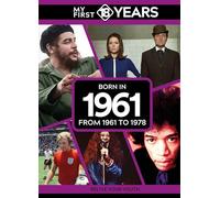 My First 18 Years - Born in 1961: From 1961 to 1978 (My First 18 Years Series)