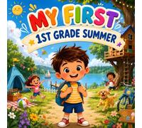 My First 1st Grade Summer Books for Kids: From School Days to Sunny Break Fun with Friendship and Imagination