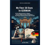 My First 30 Days in German: 30 Short Bilingual Stories (Aligned German-English) for Real-Life Situations + Key Phrases, Speaking Practice & Mini Activities (Real-Life Language Stories Series)