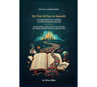 My First 30 Days in Spanish: 30 Short Bilingual Stories (Aligned Spanish-English) for Real-Life Situations + Key Phrases, Speaking Practice & Mini Activities (Real-Life Language Stories Series)