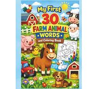 My First 30 Farm Animal Words & Coloring Book: Color, Read, and Learn About Friendly Farm Animals. Perfect for Ages 4-7 (Early Learning)
