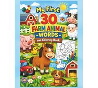 My First 30 Farm Animal Words & Coloring Book: Color, Read, and Learn About Friendly Farm Animals. Perfect for Ages 4-7 (Early Learning)