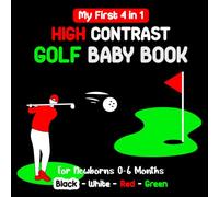 My First 4 in 1 High Contrast Golf Baby Book for Newborns 0-6 Months: Black, White, Red and Green Wordless Pictures to Visual Sensory Stimulation for Infants | Simple Images about Golfing