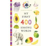 My First 400 Hmong Words: An Illustrated English-Hmong Vocabulary Book for Kids! (Ages 5-8) (My First 400 Words)