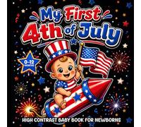 My First 4th of July High Contrast Baby Book for Newborns: 45 Bold Black & White Illustrations Featuring Patriotic Symbols, Stars, and Stripes for ... Visual Stimulation and Brain Development