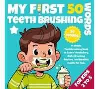 My First 50 Teeth Brushing Words: A Simple Toothbrushing Book to Learn Vocabulary, Daily Brushing Routine, and Healthy Habits for Kids (Ages 2-5) (Growing Up Safe & Smart)