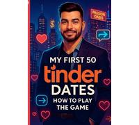 My First 50 Tinder Dates: How To Play The Game