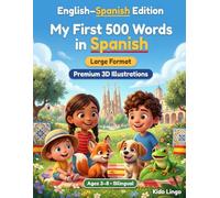 My First 500 Words in Spanish: A 3D Bilingual Picture Dictionary for Kids Ages 3-8 | First Words Vocabulary Book for Toddlers, Preschoolers, Kindergarten & Young Learners