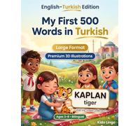 My First 500 Words in Turkish: A 3D Bilingual Picture Dictionary for Kids Ages 3-8 | First Words Vocabulary Book for Toddlers, Preschoolers, Kindergarten & Young Learners