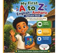 My First A to Z English-Amharic Alphabet Book: Learn English Letters with Amharic Words, Pictures & Simple Sentences | Ages 2-6