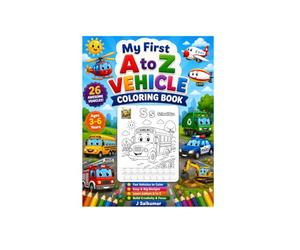 My First A to Z Vehicle Coloring Book: Fun Alphabet Vehicle Coloring Pages for Kids Ages 3-6 | Learn Letters A to Z with Cars, Trucks, Buses, Tractors, Airplanes, Boats, and More