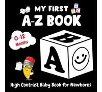 My First A-Z Book, High Contrast Baby Book for Newborns, 0-12 Months: Black and White Baby Book from Birth | Alphabet Themed Images to Develop your Babies Eyesight | Newborn Gift