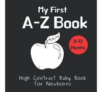 My First A-Z Book - High Contrast Baby Book for Newborns: Black and White Pictures for 0-12 Months; Alphabet Themed Images to Develop your Babies Eyesight; Makes a Great New Baby Gift