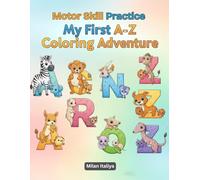 My First A-Z Coloring Adventure: A Fun and Educational Coloring Book for Toddlers with 26 alphabtic Simple Outlines, Adorable Animals, and Encouraging ... Ages 1 to 3 to Explore Colors and Creativity!